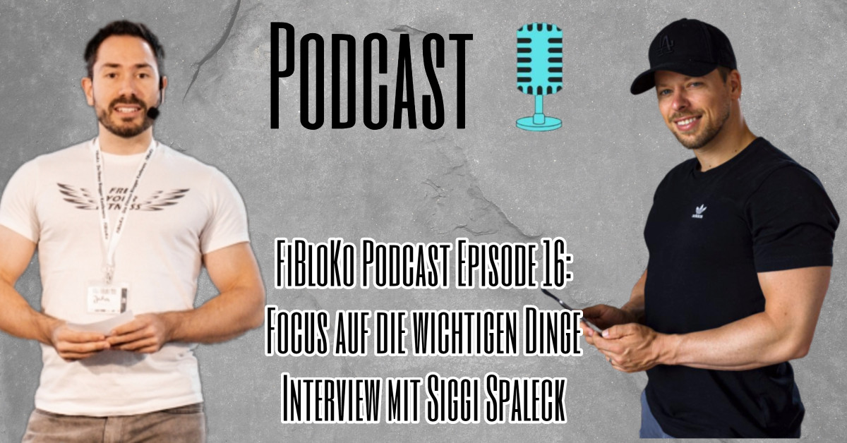 FiBloKo Podcast Episode 16 - Focus auf die wichtigen Dinge Interview mit Siggi Spaleck