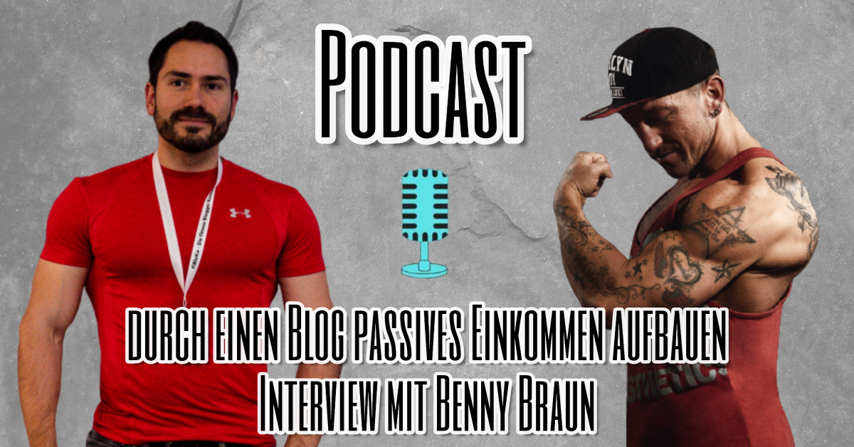 Durch einen Blog passives Einkommen aufbauen - Podcast Interview mit Benny Braun